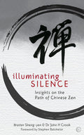 Illuminating Silence: Insights on the Path of Chinese Zen Paperback by Master Shen-Yen and  John Crook £2 OFF RRP