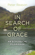 In Search of Grace: An Ecological Pilgrimage (Paperback) by Peter Reason  £2 OFF RRP