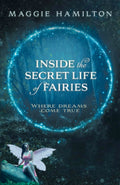 Inside the Secret Life of Fairies: Where Dreams Come True (Paperback)  by Maggie Hamilton £2 OFF RRP