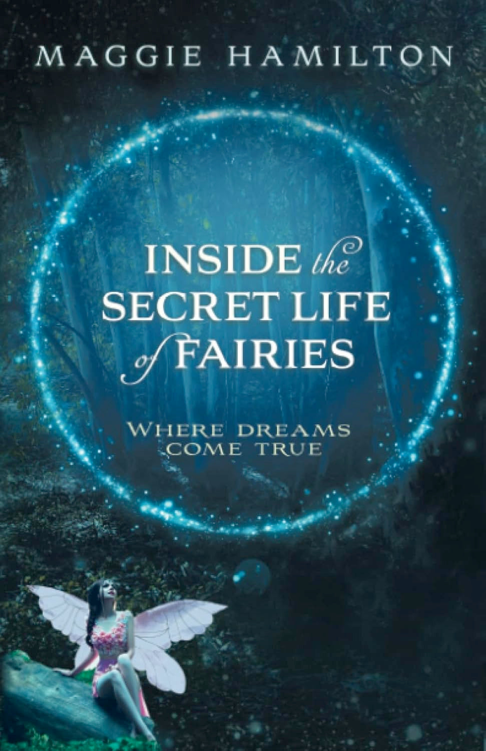 Inside the Secret Life of Fairies: Where Dreams Come True (Paperback)  by Maggie Hamilton £2 OFF RRP