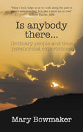 Is Anybody There...: Ordinary People and True Paranormal Experiences (Paperback, Illustrated)  by Mary Bowmaker £2 OFF RRP