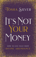 It's Not Your Money: How to Live Fully from Divine Abundance (Hardcover, 184 pages) by Tosha Silver - £4 OFF