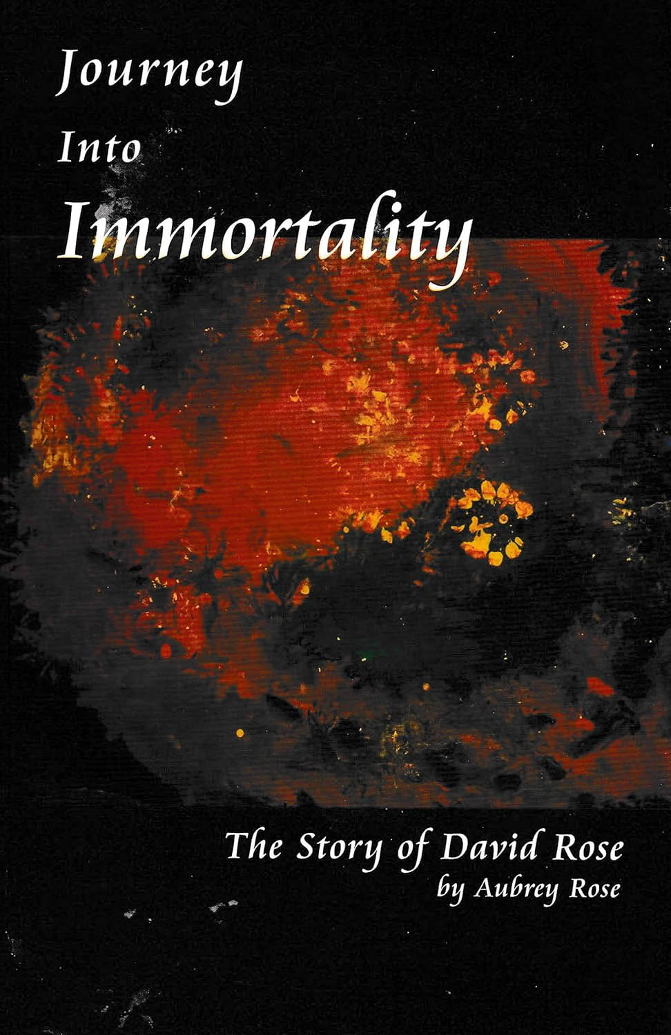 Journey into Immortality: Story of David Rose  By Aubrey Rose (paperback, inscribed and signed by author)