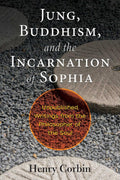 Jung, Buddhism, and the Incarnation of Sophia: Unpublished Writings from the Philosopher of the Soul Paperback by Henry Corbin £3 OFF RRP