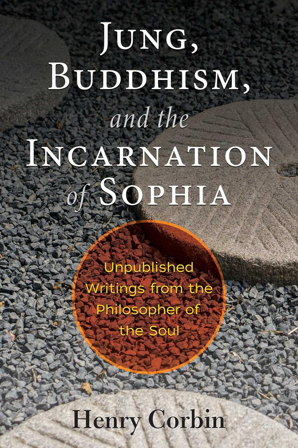Jung, Buddhism, and the Incarnation of Sophia: Unpublished Writings from the Philosopher of the Soul Paperback by Henry Corbin £3 OFF RRP