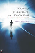 Knowledge of Spirit Worlds and Life After Death: As Received Through Spirit Guides (Paperback)  by Bob Woodward