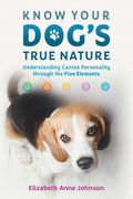 Know Your Dog's True Nature: Understanding Canine Personality through the Five Elements Paperback by Elizabeth Anne Johnson  £2 OFF RRP