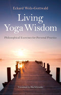 Living Yoga Wisdom: Philosophical Exercises for Personal Practice (Paperback)  by Eckard Wolz-Gottwald
