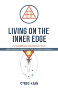 Living on the Inner Edge: A Practical Esoteric Tale (Paperback, 232 pages –2018 ) by  Cyrus Ryan  RARE BRAND NEW COPY