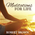 Meditations for Life by Robert Brown, 51 minutes