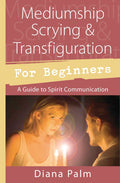 Mediumship Scrying & Transfiguration for Beginners: A Guide to Spirit Communication (Paperback) by Diana Palm