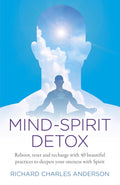 Mind-Spirit Detox: Reboot, reset and recharge with 40 beautiful practices to deepen your oneness with Spirit (Paperback, 168 pages) by Richard Charles Anderson - £3 OFF
