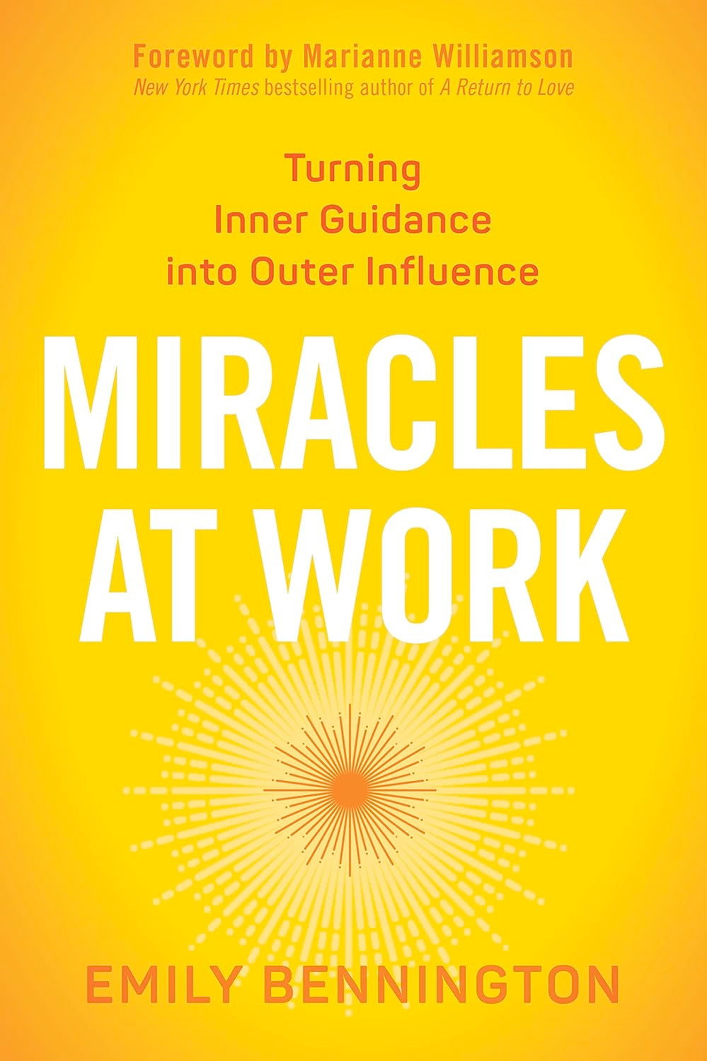 OUT OF PRINT – Miracles at Work: Turning Inner Guidance into Outer Influence (Paperback)  by Emily Bennington