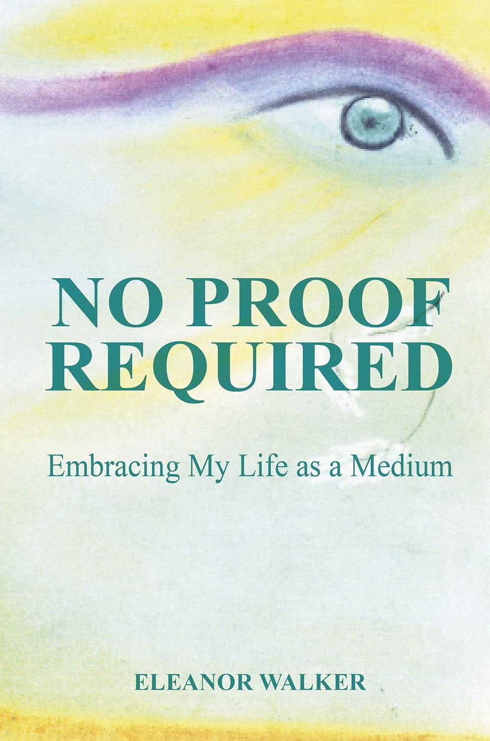No Proof Required: Embracing My Life as a Medium Paperback, 164 pages) by  Eleanor Walker - £2 OFF