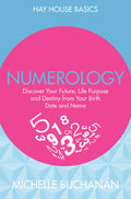 Numerology: Discover Your Future, Life Purpose and Destiny from Your Birth Date and Name (Hay House Basics, Paperback) by Michelle Buchanan