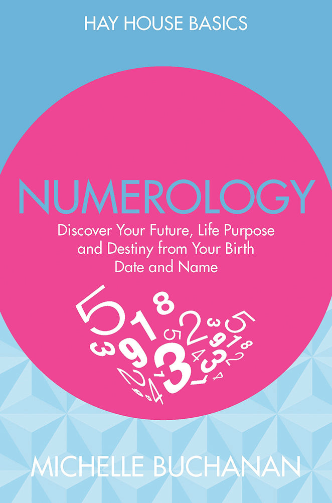 Numerology: Discover Your Future, Life Purpose and Destiny from Your Birth Date and Name (Hay House Basics, Paperback) by Michelle Buchanan