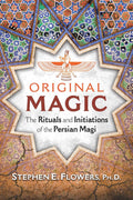Original Magic: The Rituals and Initiations of the Persian Magi (Paperback, Illustrated)  by Stephen E. Flowers Ph.D.