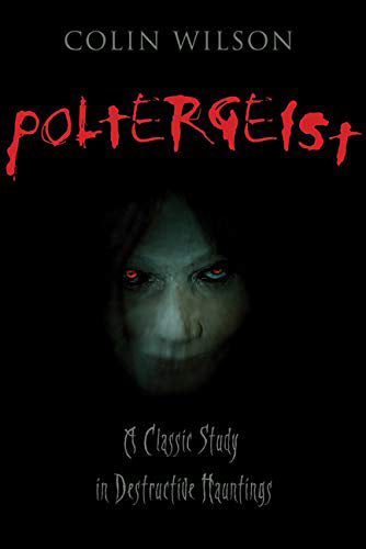Poltergeist: A Classic Study in Destructive Hauntings (Paperback, 384 pages - Sept. 2009) by Colin Wilson   VERY RARE BRAND NEW COPY