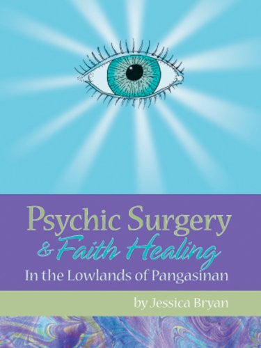 RARE: Psychic Surgery & Faith Healing: In the Lowlands of Pangasinan (Paperback)  by Jessica Bryan