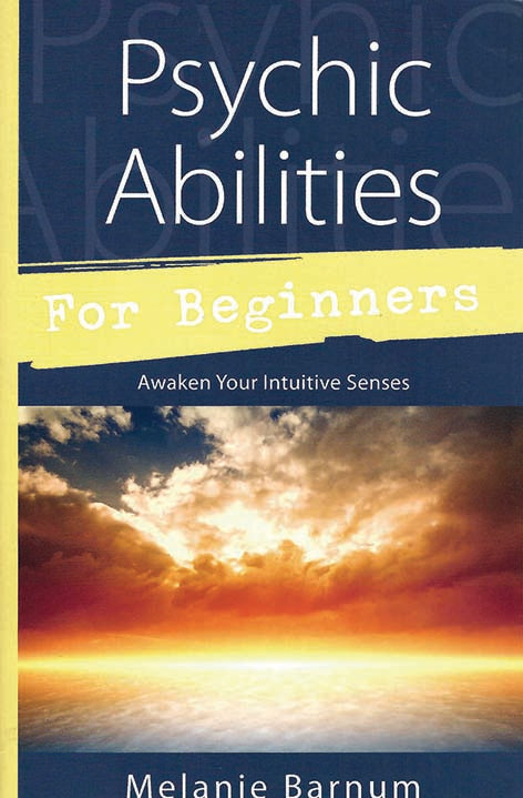 RARE, OUT OF PRINT – Psychic Abilities for Beginners: Awaken Your Intuitive Senses (Paperback) by Melanie Barnum