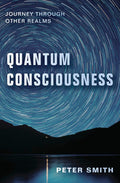 Quantum Consciousness: Journey Through Other Realms Paperback, 240 pages by Peter Smith - £4 OFF