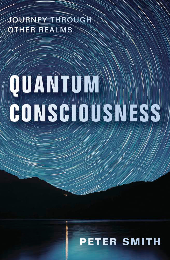 Quantum Consciousness: Journey Through Other Realms Paperback, 240 pages by Peter Smith - £4 OFF