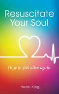 Resuscitate Your Soul: How To Feel Alive Again (Paperback , 142 pages) by Hazel King - £2 OFF