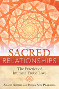 Sacred Relationships: The Practice of Intimate Erotic Love (Paperback, Illustrated) by Anaiya Sophia and Padma Aon Prakasha £2 OFF RRP