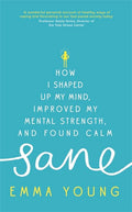RARE FIRST EDITION – Sane: How I shaped up my mind, improved my mental strength and found calm (Hardcover)  by Emma Young