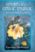 Secrets of a Celtic Mystic: Sacred Earth Prophecy (Paperback)  by Catriona MacGregor