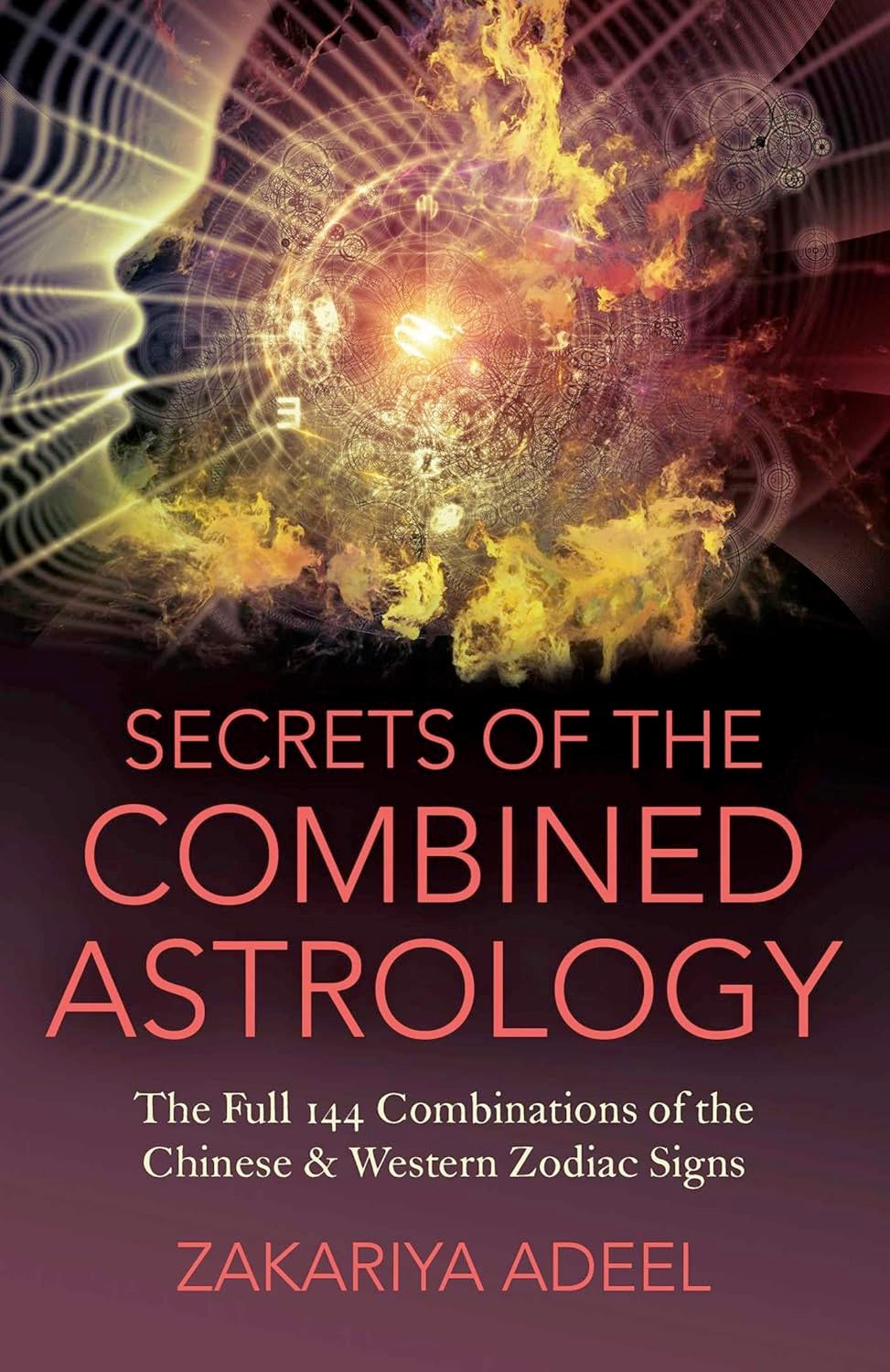 VERY RARE: Secrets of the Combined Astrology: The Full 144 Combinations of the Chinese & Western Zodiac Signs (large Paperback, 650 pages) by Zakariya Adeel