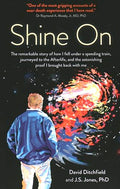 Shine On: The Remarkable Story of How I Fell Under a Speeding Train, Journeyed to the Afterlife, and the Astonishing Proof I Brought Back with Me (Paperback) By David Ditchfield and J.S. Jones, PhD  £2 OFF RRP