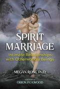 Spirit Marriage: Intimate Relationships with Otherworldly Beings (Paperback)  by Megan Rose  £2 OFF RRP