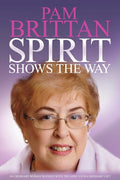 Spirit Shows the Way: An Ordinary Woman Blessed With the Most Extraordinary Gift (Paperback)  by Pam Brittan