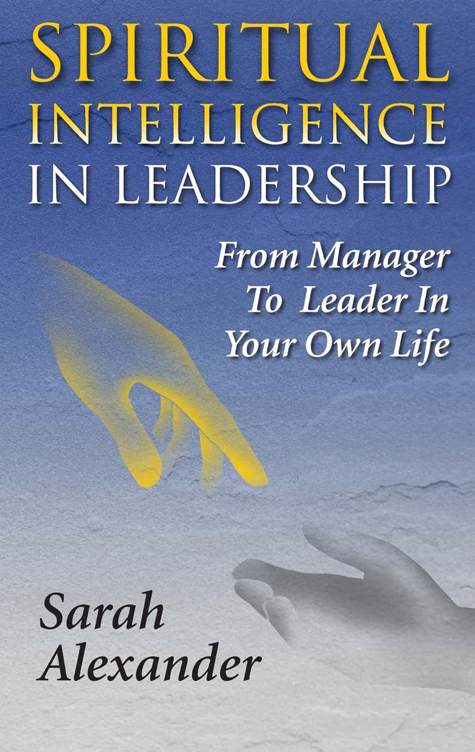 Spiritual Intelligence in Leadership: From Manager to Leader in Your Own Life Paperback (2014) by Sarah Alexander