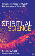 Spiritual Science: Why Science Needs Spirituality to Make Sense of the World Paperback by Steve Taylor
