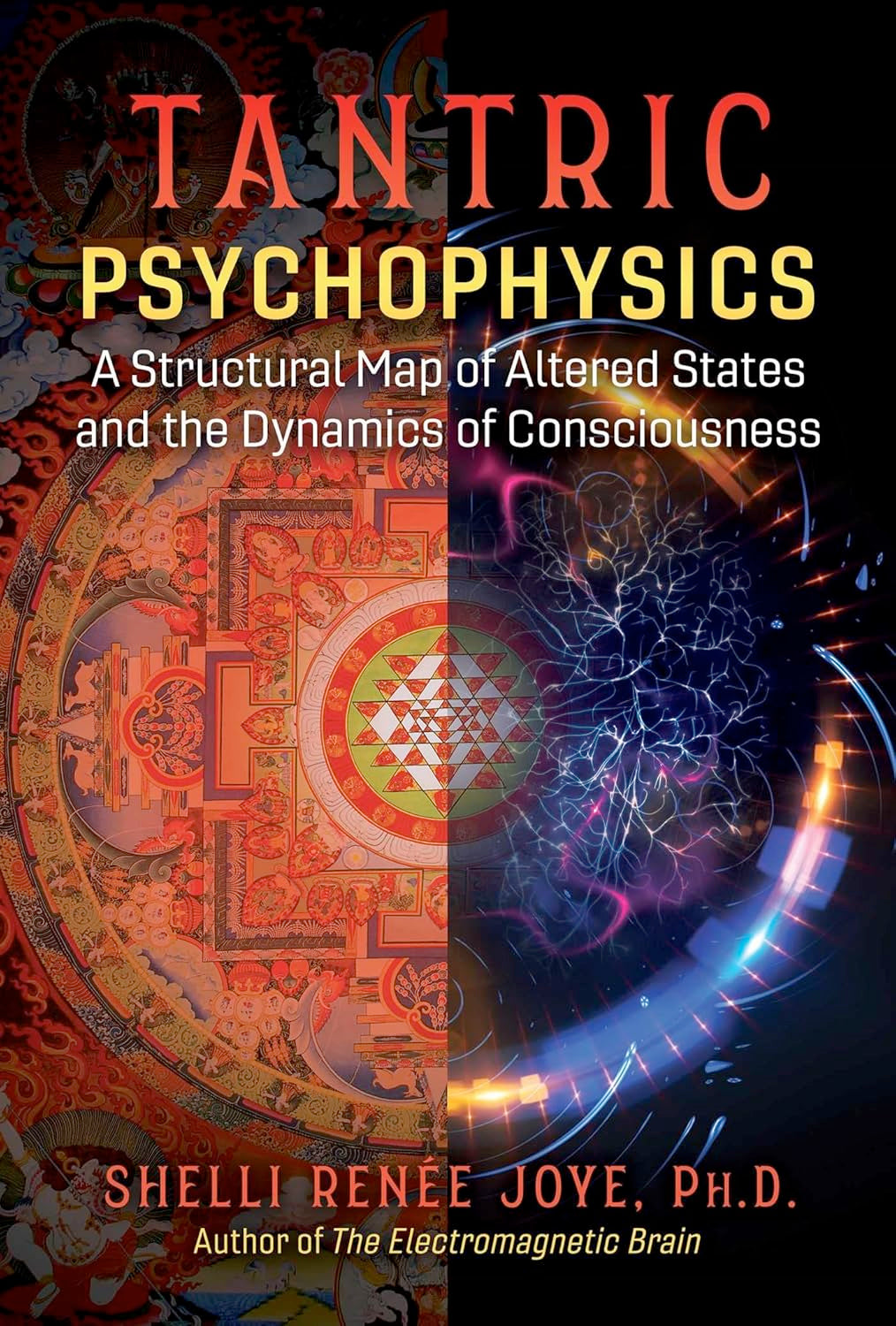 Tantric Psychophysics: A Structural Map of Altered States and the Dynamics of Consciousness (Paperback)  by Shelli Renée Joye £5 OFF RRP