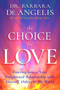 The Choice for Love: Entering into a New, Enlightened Relationship with Yourself, Others & the World Paperback by Barbara De Angelis