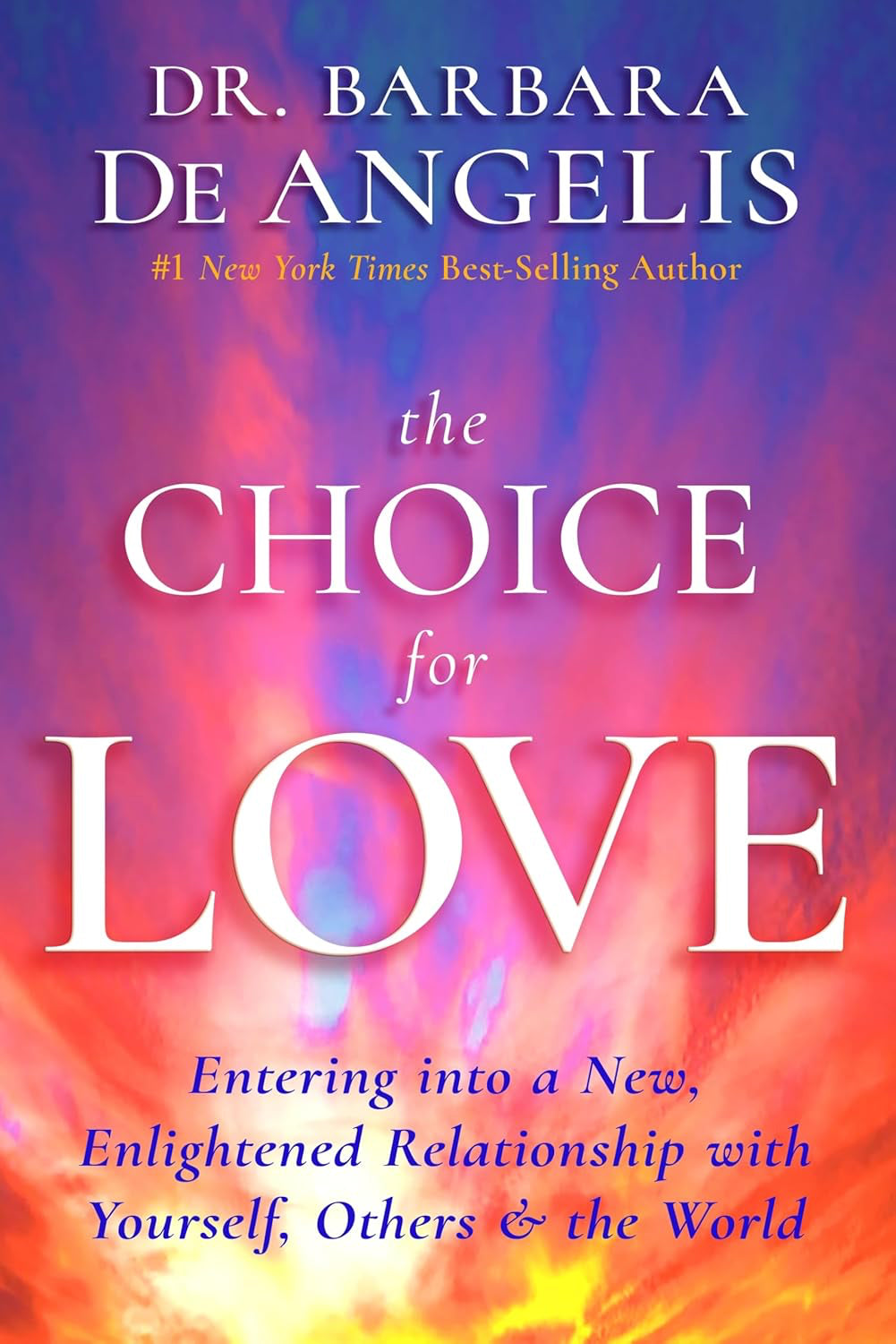 The Choice for Love: Entering into a New, Enlightened Relationship with Yourself, Others & the World Paperback by Barbara De Angelis