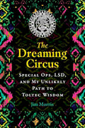 The Dreaming Circus: Special Ops, LSD, And My Unlikely Path to Toltec Wisdom (Paperback)  by Jim Morris £2 OFF RRP