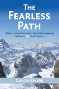 The Fearless Path: What a Movie Stuntman's Spiritual Awakening Can Teach You about Success Paperback by Curtis Rivers
