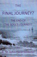 RARE – New Out of Print – The Final Journey?: The End of the Soul's Journey? (Paperback) by R.St.John Kent-Webster