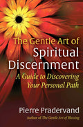 The Gentle Art of Spiritual Discernment: A Guide to Discovering Your Personal Path (Paperback)  by Pierre Pradervand