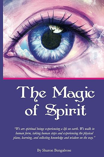 The Magic of Spirit (paperback, 160 pages) by Sharon Bengalrose