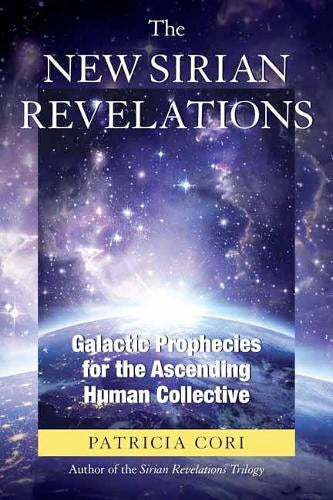 The New Sirian Revelations: Galactic Prophecies for the Ascending Human Collective (Paperback, 2017 edition)  by Patricia Cori