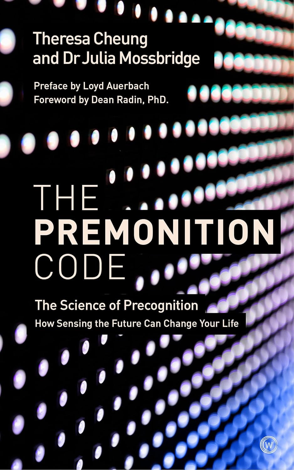 The Premonition Code: The Science of Precognition, How Sensing the Future Can Change Your Life Paperback by Theresa Cheung and Dr Julia Mossbridge