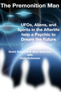 The Premonition Man: UFOs, Aliens, and Spirits in the Afterlife help a Psychic to Dream the Future (Paperback, 484 pages) by Grant Solomon & Jane Solomon with Chris Robinson  £2 OFF RRP