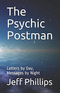 The Psychic Postman: Letters by Day, Messages by Night (Paperback, 131 pages) by Jeff Phillips