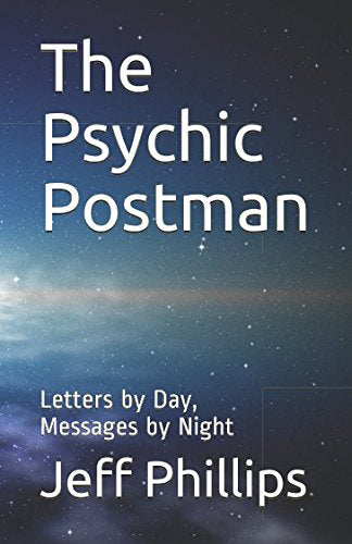 The Psychic Postman: Letters by Day, Messages by Night (Paperback, 131 pages) by Jeff Phillips