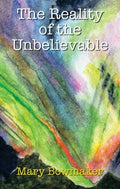 The Reality of the Unbelievable Paperback by Mary Bowmaker £2 OFF RRP
